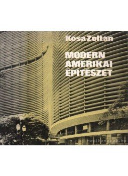 Kósa Zoltán - Modern amerikai építészet Kósa Zoltán - Modern amerikai építészet, Budapest 1973 antikvár könyv