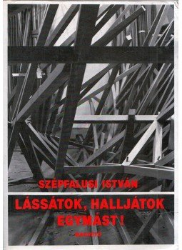 Szépfalusi István - Lássátok, halljátok egymást! (dedikált) Szépfalusi István - Lássátok, halljátok egymást! (dedikált), Budapest 1992 antikvár könyv