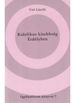 Virt László - Katolikus kisebbség Erdélyben Virt László - Katolikus kisebbség Erdélyben, Budapest-Luzern 1991 antikvár könyv