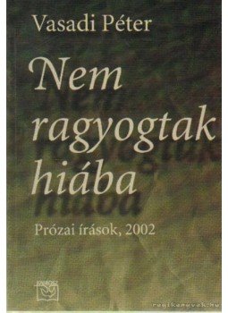 Vasadi Péter - Nem ragyogtak hiába Vasadi Péter - Nem ragyogtak hiába, 2002 antikvár könyv