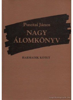 Pusztai János - Nagy álomkönyv III. kötet (aláírt) Pusztai János - Nagy álomkönyv III. kötet (aláírt), 2003 antikvár könyv