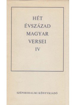 Király István, Klaniczay Tibor, Pándi Pál, Szabolcsi Miklós - Hét évszázad magyar versei IV. kötet Király István, Klaniczay Tibor, Pándi Pál, Szabolcsi Miklós - Hét évszázad magyar versei IV. kötet, Budapest 1979 antikvár könyv