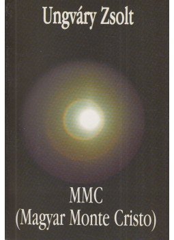 Ungváry Zsolt - MMC (Magyar Monte Cristo) Ungváry Zsolt - MMC (Magyar Monte Cristo), Budapest 2003 antikvár könyv