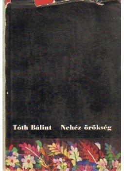 Tóth Bálint - Nehéz örökség Tóth Bálint - Nehéz örökség, Budapest 1969 antikvár könyv