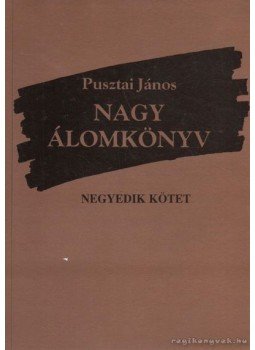 Pusztai János - Nagy álomkönyv IV. kötet (aláírt) Pusztai János - Nagy álomkönyv IV. kötet (aláírt), 2004 antikvár könyv