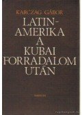 Karczag Gábor - Latin-Amerika a kubai forradalom után