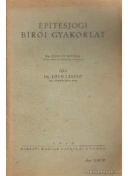 Dr. Tóth László - Építésjogi bírói gyakorlat Dr. Tóth László - Építésjogi bírói gyakorlat, Budapest 1938 antikvár könyv