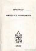 Bíró Zoltán - Elhervadt forradalom