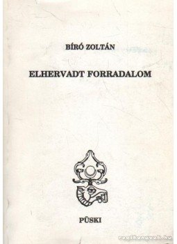 Bíró Zoltán - Elhervadt forradalom Bíró Zoltán - Elhervadt forradalom, Budapest 1993 antikvár könyv