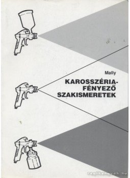 Mally, Walter - Karosszériafényező szakismeretek Mally, Walter - Karosszériafényező szakismeretek, Budapest 1996 antikvár könyv