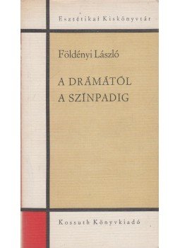 Földényi László - A drámától a színpadig Földényi László - A drámától a színpadig, Budapest 1976 antikvár könyv