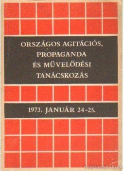 Aczél György - Országos agitációs, propaganda és művelődési tanácskozás Aczél György - Országos agitációs, propaganda és művelődési tanácskozás, Budapest 1973 antikvár könyv
