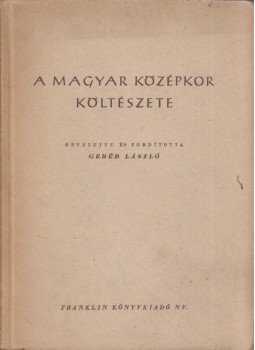 Geréb László - A magyar középkor költészete Geréb László - A magyar középkor költészete, Budapest 1947 antikvár könyv