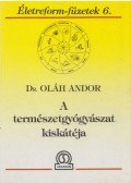Dr. Oláh Andor - A természetgyógyászat kiskátéja