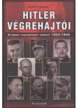 Lucas, James - Hitler végrehajtói Lucas, James - Hitler végrehajtói, Pécs 0 antikvár könyv