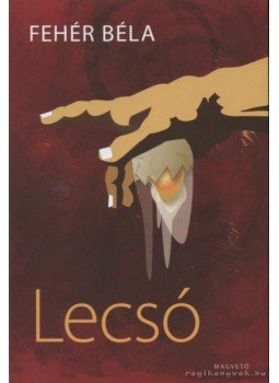 Fehér Béla - Lecsó Fehér Béla - Lecsó, Budapest 2009 antikvár könyv