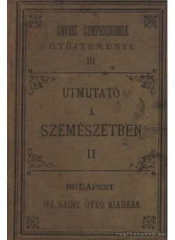 Dr. Csapodi István - Útmutató a szemészetben II. rész Dr. Csapodi István - Útmutató a szemészetben II. rész, Budapest 1891 antikvár könyv