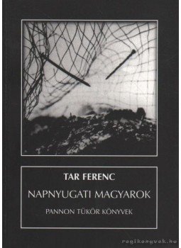 Tar Ferenc - Napnyugati magyarok (dedikált) Tar Ferenc - Napnyugati magyarok (dedikált), Budapest 2000 antikvár könyv