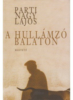 Parti Nagy Lajos - A hullámzó Balaton Parti Nagy Lajos - A hullámzó Balaton, Budapest 2007 antikvár könyv