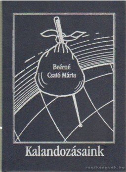Beérné Csató Márta - Kalandozásaink Beérné Csató Márta - Kalandozásaink, 2003 antikvár könyv