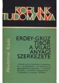 Erdey-Grúz Tibor - A világ anyagi szerkezete