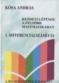 Kósa András - Kezdeti lépések a felsőbb matematikában 1. Differenciálszámítás