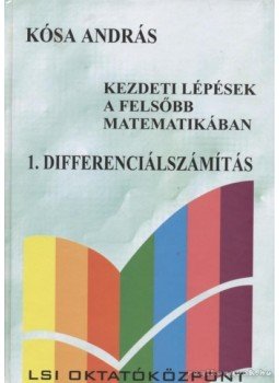 Kósa András - Kezdeti lépések a felsőbb matematikában 1. Differenciálszámítás Kósa András - Kezdeti lépések a felsőbb matematikában 1. Differenciálszámítás, Budapest 2000 antikvár könyv