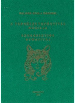 Balogh Gyula Bogumil - A természetgyógyítás mágiája Balogh Gyula Bogumil - A természetgyógyítás mágiája, Dunaújváros 1995 antikvár könyv