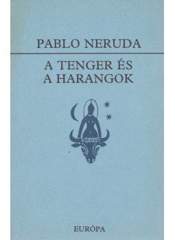 Neruda, Pablo - A tenger és a harangok Neruda, Pablo - A tenger és a harangok, Budapest 1988 antikvár könyv