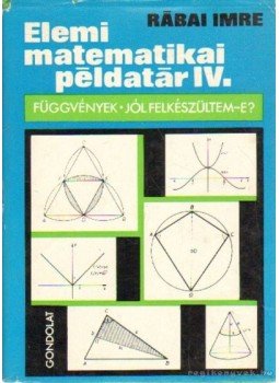 Rábai Imre - Elemi matematikai példatár IV. Rábai Imre - Elemi matematikai példatár IV., Budapest 1979 antikvár könyv