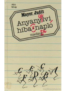 Mayer Judit - Anyanyelvi hibanapló Mayer Judit - Anyanyelvi hibanapló, Bratislava, Budapest 1990 antikvár könyv