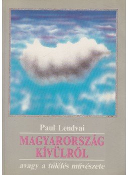 Paul Lendvai - Magyarország kívülről Paul Lendvai - Magyarország kívülről, Budapest 1990 antikvár könyv