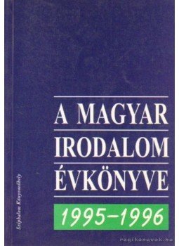Szirmay Ágnes, Bay Ágota - A magyar irodalom évkönyve 1995-1996 Szirmay Ágnes, Bay Ágota - A magyar irodalom évkönyve 1995-1996, Budapest 1997 antikvár könyv