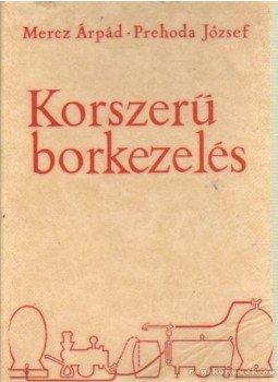 Prehoda József, Mercz Árpád - Korszerű borkezelés Prehoda József, Mercz Árpád - Korszerű borkezelés, Budapest 1966 antikvár könyv