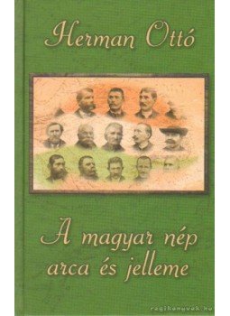 Herman Ottó - A magyar nép arca és jelleme Herman Ottó - A magyar nép arca és jelleme, Budapest 2001 antikvár könyv