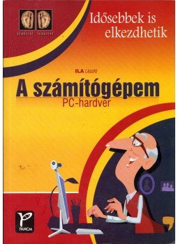 Ila László - A számítógépem Ila László - A számítógépem, 2007 antikvár könyv