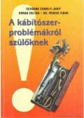 Schádné Zámolyi Judit,Urbán Zoltán,Dr. Veress Tibor - A kábítószer-problémákról szülőknek