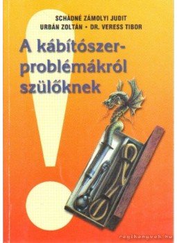 Schádné Zámolyi Judit, Urbán Zoltán, Dr. Veress Tibor - A kábítószer-problémákról szülőknek Schádné Zámolyi Judit, Urbán Zoltán, Dr. Veress Tibor - A kábítószer-problémákról szülőknek, 2000 antikvár könyv