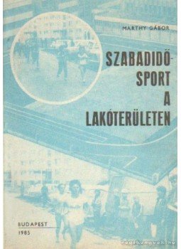 Marthy Gábor - Szabadidősport a lakóterületen Marthy Gábor - Szabadidősport a lakóterületen, Budapest 1985 antikvár könyv