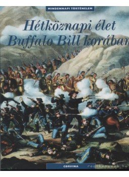 Jacquin, Philippe - Hétköznapi élet Buffalo Bill korában Jacquin, Philippe - Hétköznapi élet Buffalo Bill korában, Budapest 2006 antikvár könyv