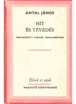 Antal János - Hit és tévedés Antal János - Hit és tévedés, Budapest 1985 antikvár könyv