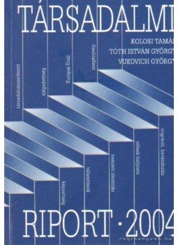 Kolosi Tamás, Tóth István György, Vukovich György - Társadalmi riport 2004 Kolosi Tamás, Tóth István György, Vukovich György - Társadalmi riport 2004, Budapest 2004 antikvár könyv