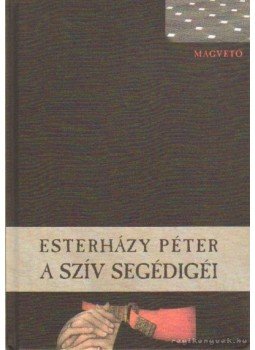 Esterházy Péter - A szív segédigéi Esterházy Péter - A szív segédigéi, Budapest 2008 antikvár könyv
