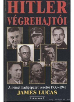Lucas, James - Hitler végrehajtói Lucas, James - Hitler végrehajtói, Pécs 0 antikvár könyv