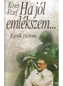 Köves József - Ha jól emlékszem... (dedikált) Köves József - Ha jól emlékszem... (dedikált), Budapest 2002 antikvár könyv