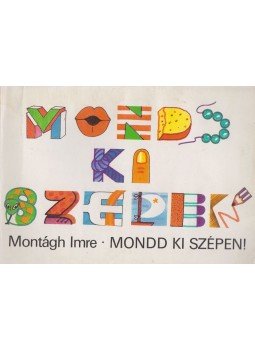 Montágh Imre - Mondd ki szépen! Montágh Imre - Mondd ki szépen!, Budapest 1987 antikvár könyv