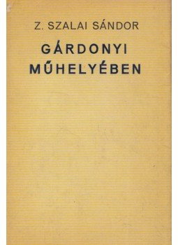 Z. SZALAI SÁNDOR - Gárdonyi műhelyében Z. SZALAI SÁNDOR - Gárdonyi műhelyében, Budapest 1970 antikvár könyv