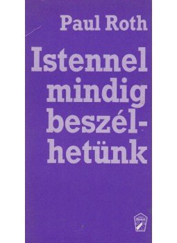 Roth, Paul - Istennel mindig beszélhetünk Roth, Paul - Istennel mindig beszélhetünk, Novi Sad 1990 antikvár könyv