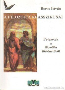 Boros István - A filozófia klasszikusai Boros István - A filozófia klasszikusai, Tatabánya 2004 antikvár könyv