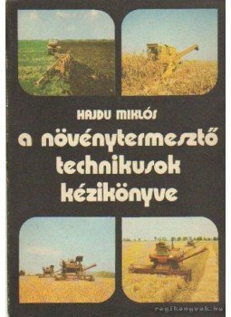Hajdu Miklós - A növénytermesztő technikusok kézikönyve, Budapest 1977 antikvár könyv